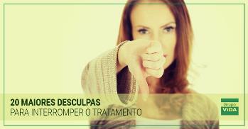 20 MAIORES DESCULPAS PARA INTERROMPER O TRATAMENTO